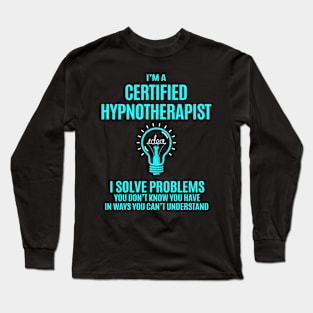 Certified Hypnotherapist - I Solve Problems Long Sleeve T-Shirt